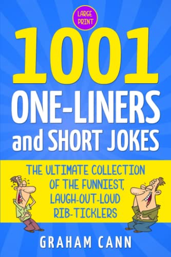1001 One-Liners and Short Jokes: The Ultimate Collection of the Funniest, Laugh-Out-Loud Rib-Ticklers