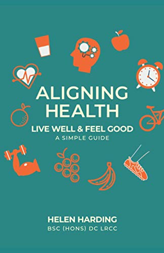 Aligning Health: Live Well and Feel Good: A Simple Guide