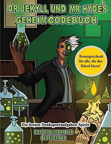 Die besten Denksportaufgaben-Spiele (Dr. Jekyll und Mr. Hyde's Geheimcodebuch)