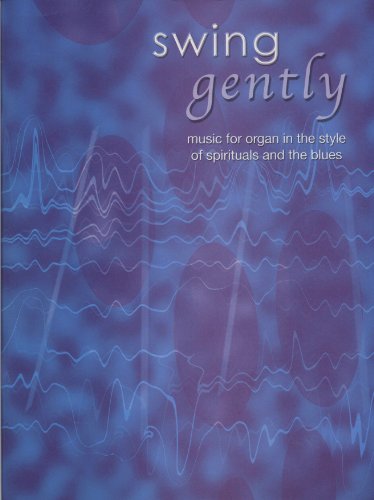 Swing Gently: Music for Organ in the Style of Spirituals and the Blues