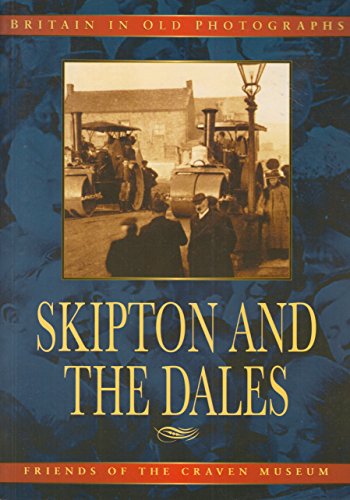 Skipton and the Dales in old photographs (Britain in old photographs)