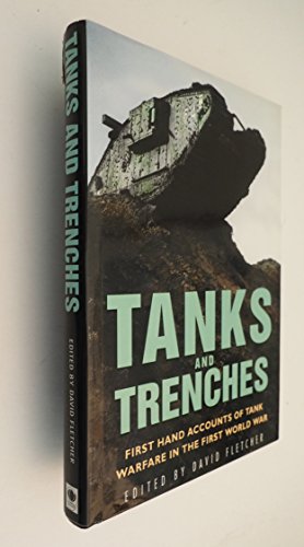 TANKS AND TRENCHES: FIRST HAND ACCOUNTS OF TANK WARFARE IN THE FIRST WORLD WAR