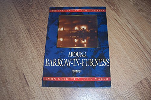 Around Barrow-in-Furness: Britain in old Photographs