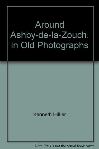 Around Ashby-de-la-Zouch, in Old Photographs
