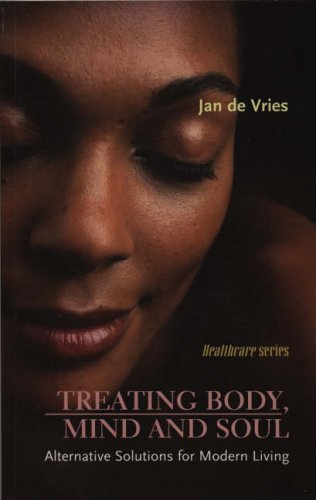 Treating Body, Mind and SoulAlternative Solutions for Modern Living