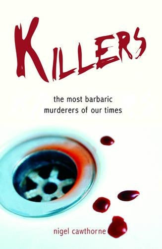 Killers: the Most Barbaric Murderers of Our Times