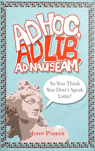 Ad Hoc, Ad Lib, Ad Nauseam