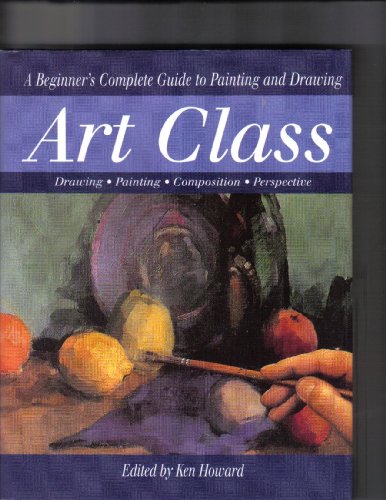 Art Class 1: A Beginner's Complete Guide to Painting and Drawing