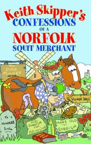 Keith Skipper's Confessions of a Norfolk Squit Merchant