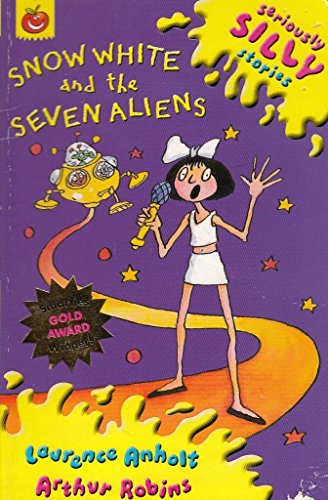 Seriously Silly Stories: Snow White and The Seven Aliens