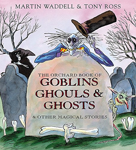 The Orchard Book of Goblins Ghouls and Ghosts and Other Magical Stories