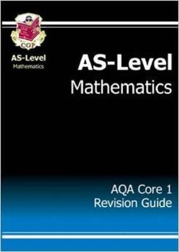 AS-Level Maths AQA Core 1 Revision Guide