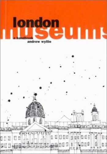LONDON MUSEUMS A GUIDE