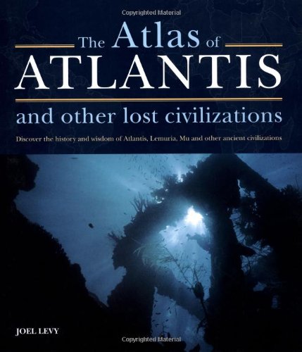 The Atlas of Atlantis and Other Lost Civilizations.