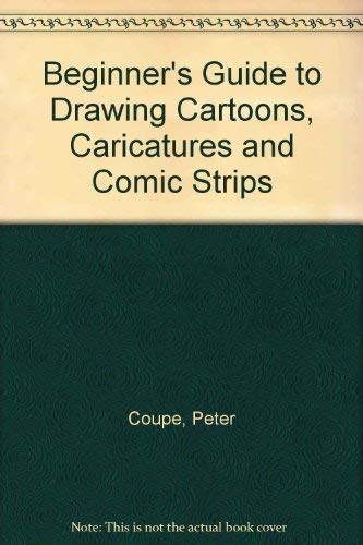 Beginner's Guide to Drawing Cartoons, Caricatures and Comic Strips