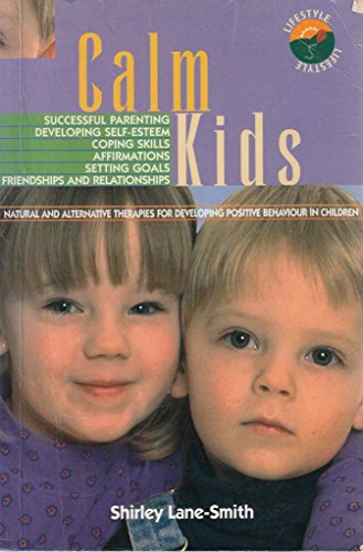 Calm Kids - Natural and Alternative Therapies for Developing Positive Behaviour in Children