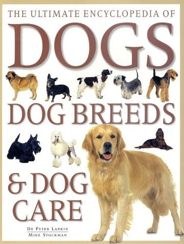 Ultimate Encyclopedia of Dogs, Dog Breeds and Dog Care