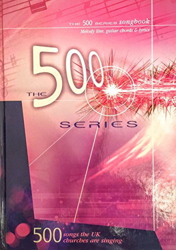 The 500 Series Songbook - 500 songs the UK Churches are singing (music edition)