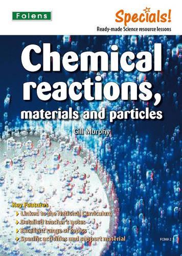Secondary Specials!: Science- Chemical Reactions, Materials and Particles