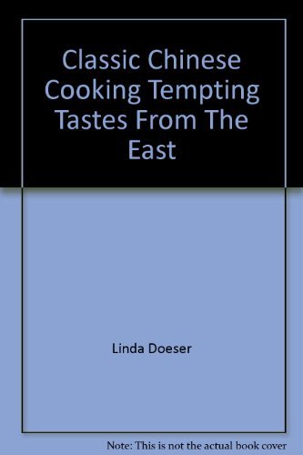 Classic Chinese Cooking Tempting Tastes from the East