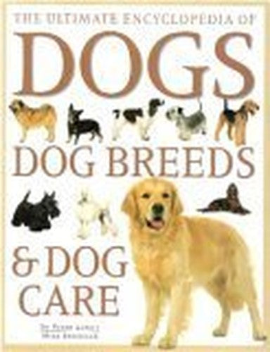 The Ultimate Encyclopedia of Dog Breeds & Dog Care
