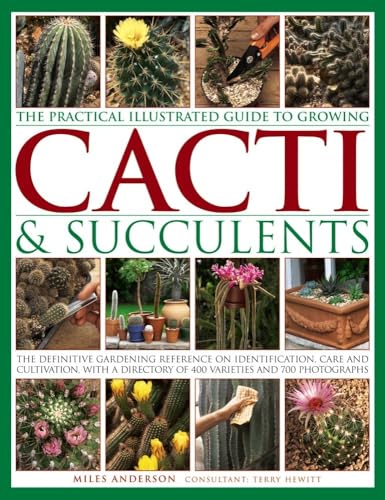 The Practical Illustrated Guide to Growing Cacti and Succulents