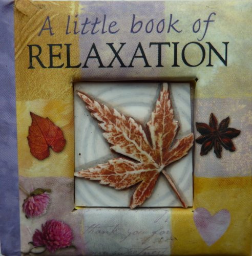 A LITTLE BOOK OF RELAXATION-a collection of quotations.