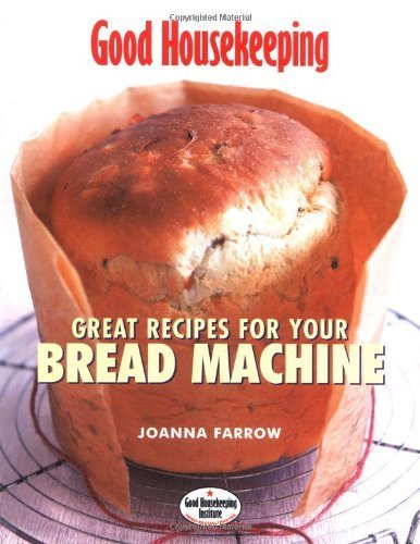Good Housekeeping: Great Recipes for Your Bread Machine