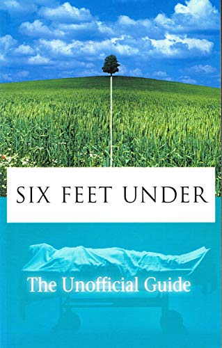 Six Feet under: the Unofficial Guide