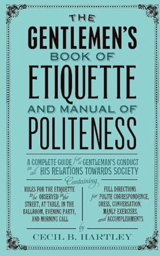 The Gentlemen's Book of Etiquette and Manual of Politeness