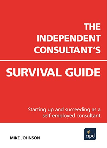 The Independent Consultant's Survival Guide : Starting up and succeeding as a self-employed consultant