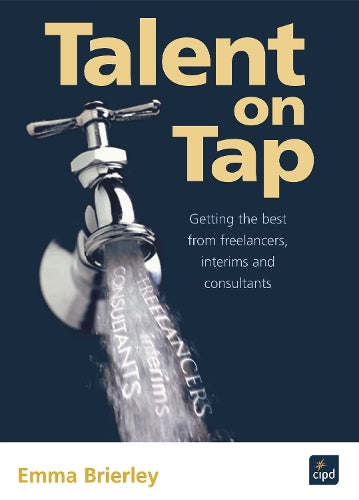 Talent on Tap : Getting the best from freelancers, interims and consultants