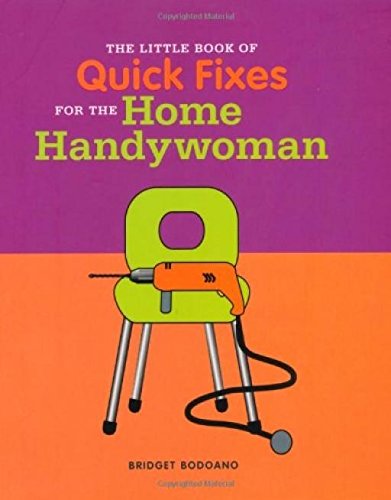 Little Book of Tips and Quick Fixes for the Home Handywoman