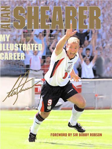Alan Shearer - My Illustrated Career