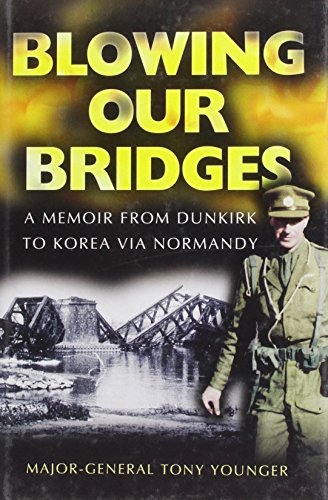 Blowing Our Bridges: a Memoir from Dunkirk to Korea Via Normandy