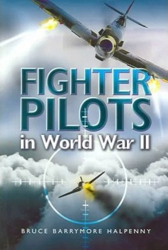 Fighter Pilots in World War II: True Stories of Frontline Air Combat