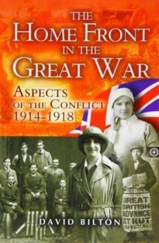 Home Front in the Great War, The: Aspects of the Conflict 1914-1918