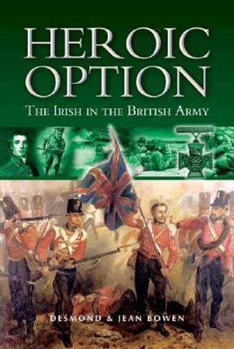 Heroic Option: the Irish in the British Army