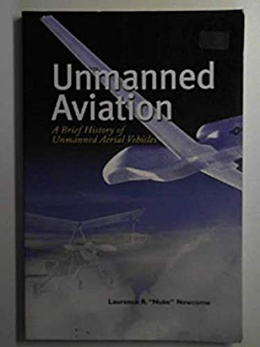 Unmanned Aviation: a Brief History of Unmanned Aerial Vehicles