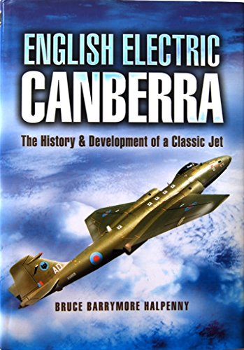 English Electric Canberra: The History and Development of a Classic Jet
