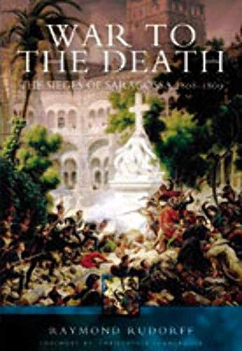 War to the Death: the Sieges of Saragossa 1808-1809