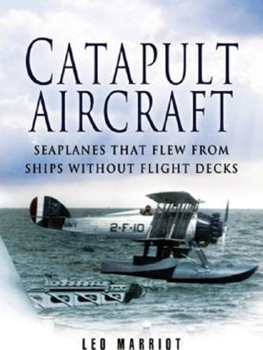 Catapult Aircraft: Seaplanes that Flew from Ships Without Flight Decks