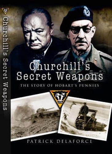Churchill's Secret Weapons: the Story of Hobart's Funnies