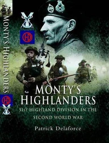 Monty's Highlanders: 51st Highland Division in the Second World War