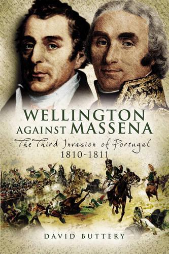 Wellington Against Massena: The Third Invasion of Portugal 1810-1811
