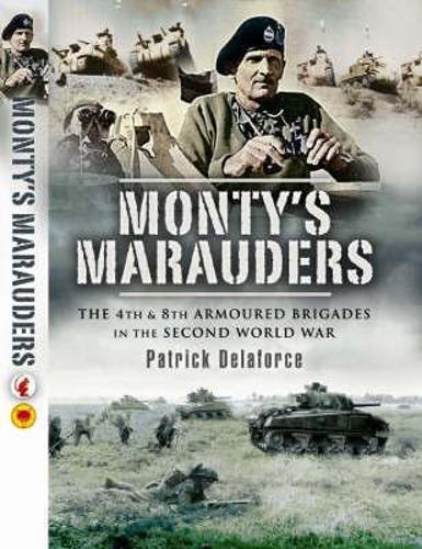 Monty's Marauders: the 4th & 8th Armoured Brigades in the Second World War