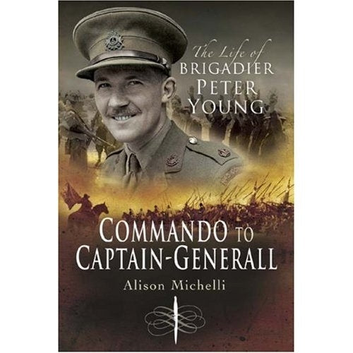 Commando to Captain-general: the Life of Brigadier Peter Young