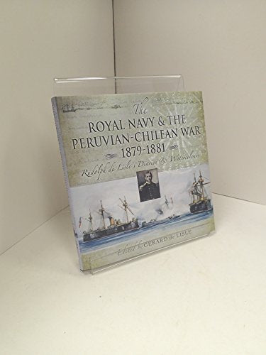 Royal Navy and the Peruvian-Chilean War 1879-1881, The