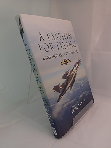 Passion for Flying, A: 8,000 Hours of Raf Flying
