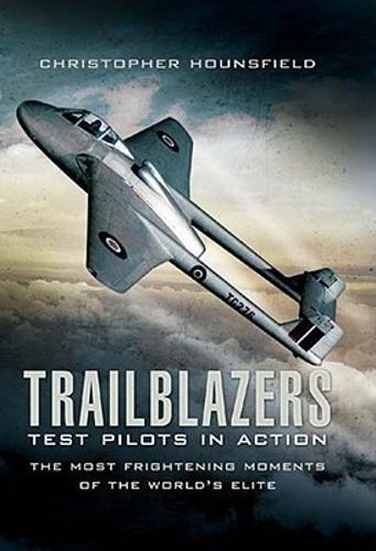 Trailblazers: Test Pilots in Action: the Most Frightening Moments of the Work's Elite